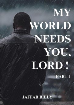My World Needs You, Lord ! (eBook, ePUB) - Billy, Jaffar My World Needs You, Lord ! (eBook, ePUB) - Billy, Jaffar