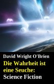 Die Wahrheit ist eine Seuche: Science Fiction (eBook, ePUB) Die Wahrheit ist eine Seuche: Science Fiction (eBook, ePUB)