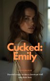 Cucked: Emily - Married Couple Invites A Dominant Bull Into Their Lives (eBook, ePUB) Cucked: Emily - Married Couple Invites A Dominant Bull Into Their Lives (eBook, ePUB)