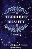 Terrible Beauty: Science Fiction and Fantasy Short Stories (eBook, ePUB) Terrible Beauty: Science Fiction and Fantasy Short Stories (eBook, ePUB)
