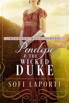 Penelope and the Wicked Duke (The Wishing Well #4) (eBook, ePUB) - Laporte, Sofi Penelope and the Wicked Duke (The Wishing Well #4) (eBook, ePUB) - Laporte, Sofi
