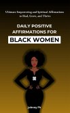 Daily Positive Affirmations for Black Women: Ultimate Empowering and Spiritual Affirmations to Heal, Grow, and Thrive (Diaspora Affirmations Series, #2) (eBook, ePUB) Daily Positive Affirmations for Black Women: Ultimate Empowering and Spiritual Affirmations to Heal, Grow, and Thrive (Diaspora Affirmations Series, #2) (eBook, ePUB)