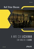 A Arte de Liderar Sem Perder a Alma (eBook, ePUB) A Arte de Liderar Sem Perder a Alma (eBook, ePUB)