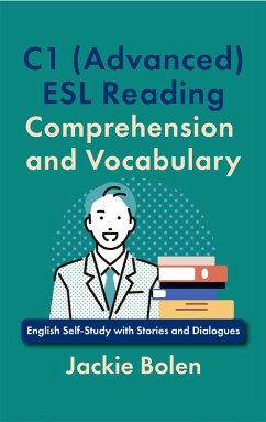 C1 (Advanced) ESL Reading Comprehension and Vocabulary: English Self-Study with Stories and Dialogues (eBook, ePUB) - Bolen, Jackie
