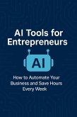 AI Tools for Entrepreneurs: How to Automate Your Business and Save Hours Every Week (1) (eBook, ePUB) AI Tools for Entrepreneurs: How to Automate Your Business and Save Hours Every Week (1) (eBook, ePUB)