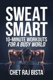 Sweat Smart: 10-Minute Workouts for a Busy World (eBook, ePUB) Sweat Smart: 10-Minute Workouts for a Busy World (eBook, ePUB)