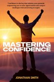 Mastering Confidence - How I Learned to Believe in Myself (eBook, ePUB) Mastering Confidence - How I Learned to Believe in Myself (eBook, ePUB)