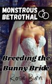 Breeding the Bunny Bride (Monstrous Betrothal) (eBook, ePUB) Breeding the Bunny Bride (Monstrous Betrothal) (eBook, ePUB)