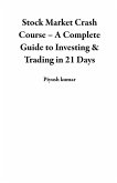 Stock Market Crash Course - A Complete Guide to Investing & Trading in 21 Days (eBook, ePUB) Stock Market Crash Course - A Complete Guide to Investing & Trading in 21 Days (eBook, ePUB)