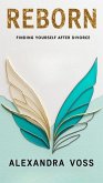 Reborn: Finding Yourself After Divorce (The Finding Yourself Series, #3) (eBook, ePUB) Reborn: Finding Yourself After Divorce (The Finding Yourself Series, #3) (eBook, ePUB)