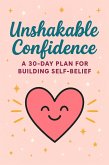 Unshakable Confidence: A 30-Day Plan for Building Self-Belief, Overcoming Self-Doubt, and Speaking with Influence. (eBook, ePUB)