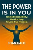 The Power Is in You Taking Responsibility: The First Step Toward True Freedom (eBook, ePUB)