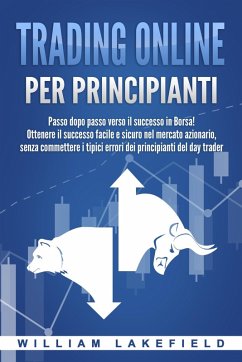 Cover Trading online per principianti: Passo dopo passo versio il successo in Borsa! Ottenere il successo facile e sicuro nel mercato azionario, senza commettere i tipici errori die principianti del day trader (eBook, ePUB)