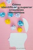 Cómo Identificar y Superar Creencias Limitantes (eBook, ePUB)
