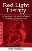 Red Light Therapy: A Comprehensive Guide to Red Light Treatment (The Complete Step-by-step Guide on How to Use Red Light Therapy) (eBook, ePUB) Red Light Therapy: A Comprehensive Guide to Red Light Treatment (The Complete Step-by-step Guide on How to Use Red Light Therapy) (eBook, ePUB)