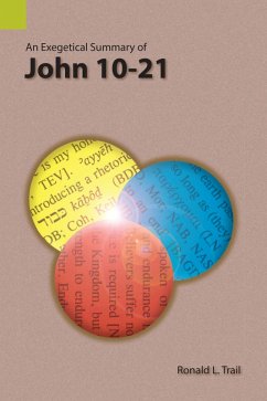 An Exegetical Summary of John 10-21 (eBook, ePUB) - Trail Ronald L