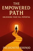 The Empowered Path: Unlocking Your Full Potential (eBook, ePUB) The Empowered Path: Unlocking Your Full Potential (eBook, ePUB)