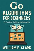 Go Algorithms for Beginners: A Practical Guide with Examples (eBook, ePUB) Go Algorithms for Beginners: A Practical Guide with Examples (eBook, ePUB)