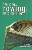 The Long Rowing Unto Morning (eBook, ePUB) The Long Rowing Unto Morning (eBook, ePUB)