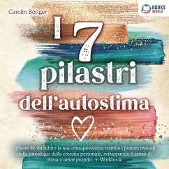 Cover I 7 pilastri dell'autostima: Vivere fin da subito la tua consapevolezza tramite i potenti metodi della psicologia della crescita personale, sviluppando il senso di stima e amor proprio (MP3-Download)