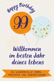 Happy Birthday 99 - Willkommen im besten Jahr deines Lebens Happy Birthday 99 - Willkommen im besten Jahr deines Lebens