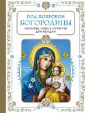 Pod pokrovom Bogoroditsy. Molitvy, chudesa i pritchi dlya zhenschin (eBook, ePUB) Pod pokrovom Bogoroditsy. Molitvy, chudesa i pritchi dlya zhenschin (eBook, ePUB)