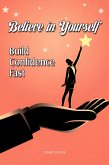 Believe in Yourself: Build Confidence Fast (eBook, ePUB) Believe in Yourself: Build Confidence Fast (eBook, ePUB)