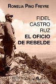Fidel Castro Ruz. El oficio de rebelde (eBook, ePUB)