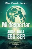 Mi despertar: adiós ego, hola ser (eBook, ePUB) Mi despertar: adiós ego, hola ser (eBook, ePUB)