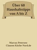 Über 60 Haushaltstipps von A bis Z (eBook, ePUB) Über 60 Haushaltstipps von A bis Z (eBook, ePUB)