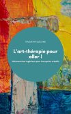 L'art-thérapie pour aller ! 100 exercices ingénieux pour les esprits créatifs (eBook, ePUB)