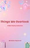 Things We Overlook: A Mall Poetry Collection (eBook, ePUB) Things We Overlook: A Mall Poetry Collection (eBook, ePUB)
