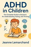 ADHD in Children: The Complete Guide to Solutions for Understanding, Acting, and Thriving (eBook, ePUB) ADHD in Children: The Complete Guide to Solutions for Understanding, Acting, and Thriving (eBook, ePUB)