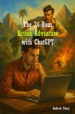 The 24-Hour Action Adventure with ChatGPT (eBook, ePUB) The 24-Hour Action Adventure with ChatGPT (eBook, ePUB)