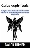 Guias espirituais: Um guia para iniciantes sobre como se comunicar com guias espirituais e anjos da guarda (eBook, ePUB) Guias espirituais: Um guia para iniciantes sobre como se comunicar com guias espirituais e anjos da guarda (eBook, ePUB)