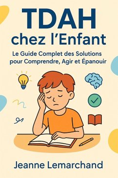 Cover TDAH chez l'Enfant : Le Guide Complet des Solutions pour Comprendre, Agir et Épanouir (eBook, ePUB)