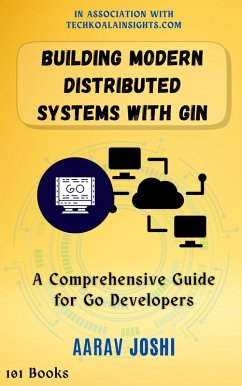 Building Modern Distributed Systems with Gin: A Comprehensive Guide for Go Developers (eBook, ePUB) - Joshi, Aarav