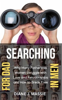 Searching for Dad in Men: Why Many Fatherless Women Struggle with Love and Relationships and How to Break Free (eBook, ePUB) - Massie, Diane J.