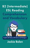 B2 (Intermediate) ESL Reading Comprehension and Vocabulary: English Self-Study with Stories and Dialogues (eBook, ePUB) B2 (Intermediate) ESL Reading Comprehension and Vocabulary: English Self-Study with Stories and Dialogues (eBook, ePUB)