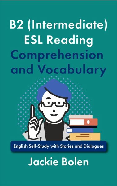 B2 (Intermediate) ESL Reading Comprehension and Vocabulary: English Self-Study with Stories and Dialogues (eBook, ePUB) B2 (Intermediate) ESL Reading Comprehension and Vocabulary: English Self-Study with Stories and Dialogues (eBook, ePUB)