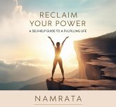 Reclaim Your Power: A Self-Help Guide to a Fulfilling Life (eBook, ePUB) Reclaim Your Power: A Self-Help Guide to a Fulfilling Life (eBook, ePUB)