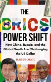 The Brics Power Shift : How China, Russia, and the Global South are Challenging the US Dollar (eBook, ePUB) The Brics Power Shift : How China, Russia, and the Global South are Challenging the US Dollar (eBook, ePUB)