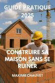 Construire sa maison sans se ruiner Guide pratique 2025 (eBook, ePUB) Construire sa maison sans se ruiner Guide pratique 2025 (eBook, ePUB)