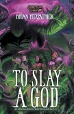 To Slay a God To Slay a God