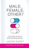 Male, Female, Other? A Christian Guide to Understanding Gender Male, Female, Other? A Christian Guide to Understanding Gender