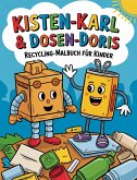 Kisten-Karl & Dosen-Doris: Recycling-Malbuch für Kinder Kisten-Karl & Dosen-Doris: Recycling-Malbuch für Kinder