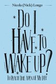 Do I Have to Wake Up? Do I Have to Wake Up?