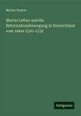 Martin Luther und die Reformationsbewegung in Deutschland vom Jahre 1520-1532