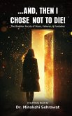 And, Then I Chose Not To Die! The Brighter Facets of Fears, Failures, and Fantasies And, Then I Chose Not To Die! The Brighter Facets of Fears, Failures, and Fantasies