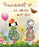 Freundschaft ist so schön mit dir Freundschaft ist so schön mit dir